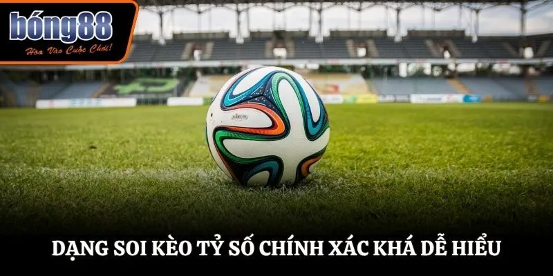 Dạng soi kèo tỷ số chính xác khá dễ hiểu