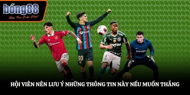Hội viên nên lưu ý những thông tin này nếu muốn thắng