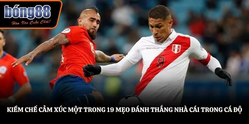 Kiềm chế cảm xúc một trong 19 mẹo đánh thắng nhà cái trong cá độ