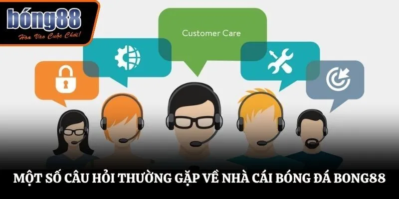 Một số câu hỏi thường gặp về nhà cái bóng đá BONG88