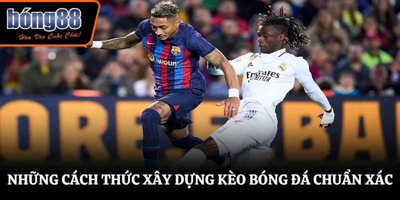 Những cách thức xây dựng kèo bóng đá chuẩn xác