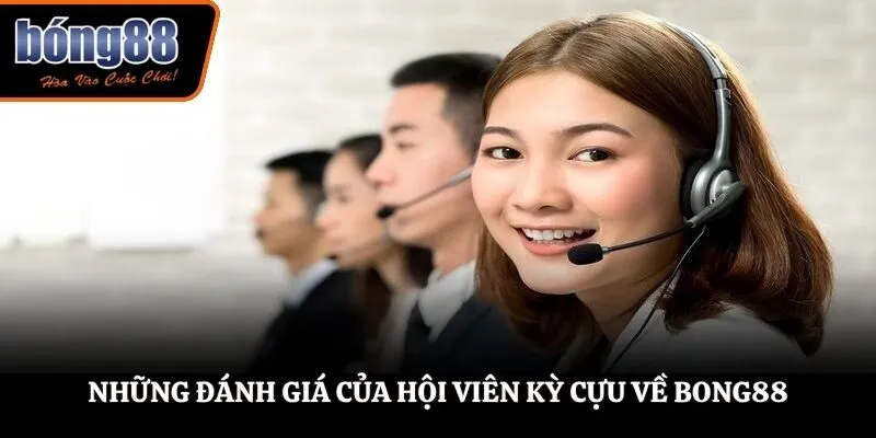 Những đánh giá của hội viên kỳ cựu về BONG88