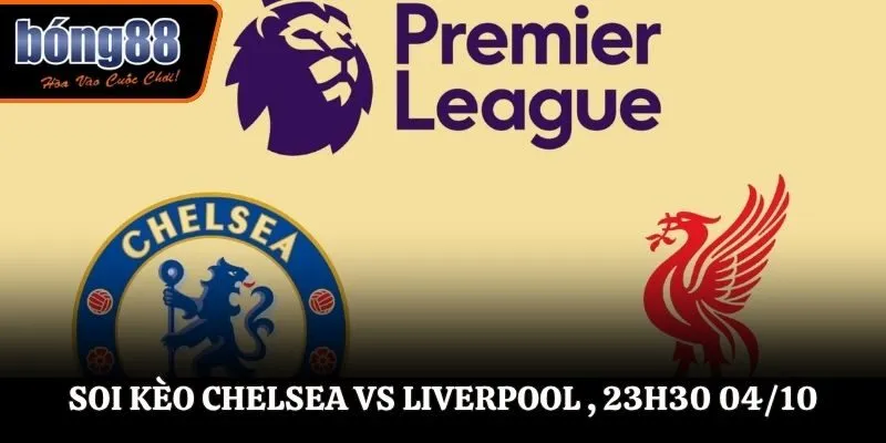 Soi kèo Chelsea vs Liverpool , 23h30 ngày 04/10/2025 - EPL
