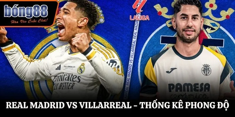 Soi kèo Real Madrid vs Villarreal - thống kê phong độ ra sân